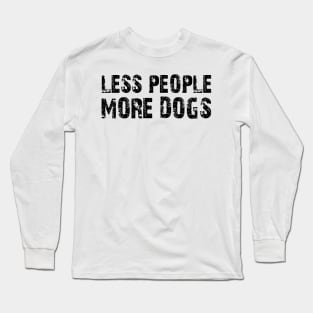 less people more dogs Long Sleeve T-Shirt